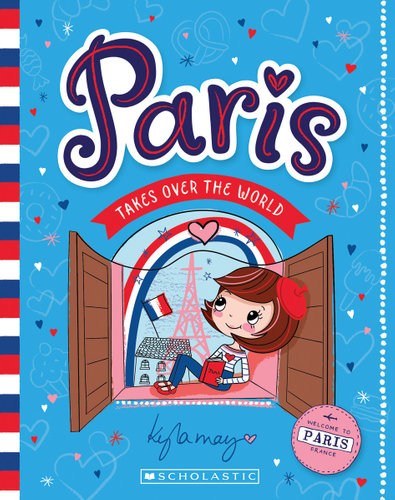 Paris Takes Over the World by Kyla May. A blue cover with a window looking out over the Eiffel Tower with a French flag - blue, white and red. A young white girl with brown hair, and a red beret on her head sits in the window. 