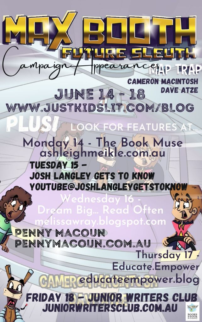A blog tour schedule for Max Booth Future Sleuth: Map Trap. The tour takes place from the 14th of June to the 18th of June with Just Write for Kids. Features at: The Book Muse on the 14th of June, Josh Langley on the 15th of June, Dream Big...Read Often on the 16th of June, Penny Macoun on the 17th of June and Educate Empower on the 17th of June and Junior Writers Club on the 18th of June.