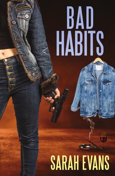 A woman holding a gun next to a cigar, denim jacket and glass of wine under the heading Bad Habits by Sarah Evans.