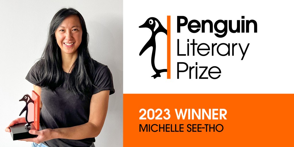 An Asian woman holding a trophy with a penguin coming out of a bookend. Her name is Michelle See-Tho, and she is wearing a dark grey shirt and jeans. An orange, white, and black square is next to her. The top section is white with black text next to an orange line with a black penguin next to it. The text reads Penguin Literary Prize. The orange rectangle at the bottom has black and white text that reads 2023 Winner Michelle See-Tho.