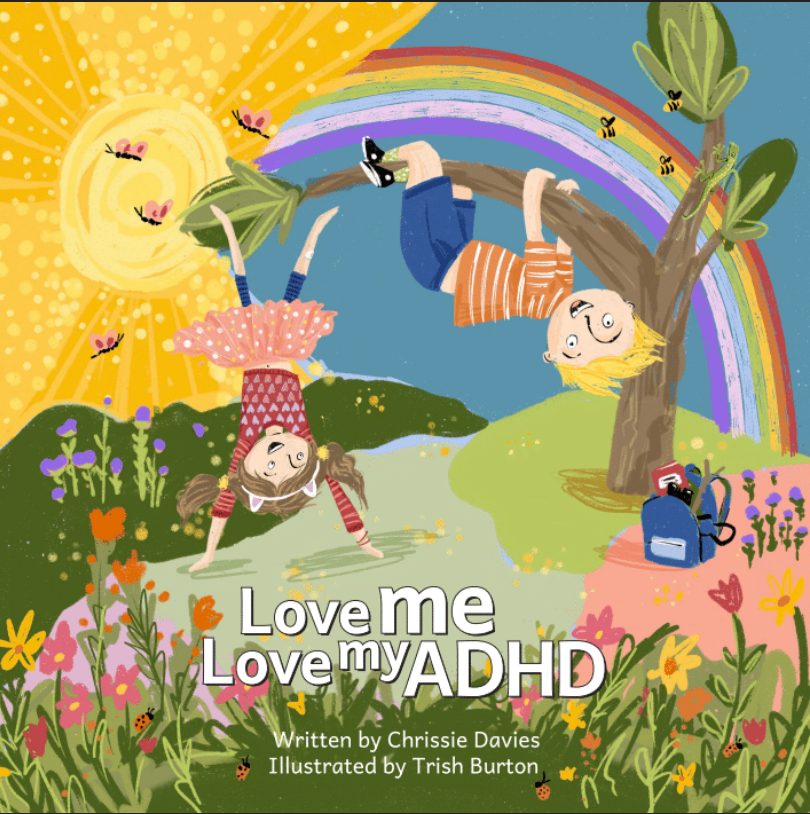 A garden with colourful flowers, a blue sky, and a rainbow. and bright yellow sun. A boy with blond hair in shorts and a t-shirt is hanging from a tree and a girl in a tutu and pink jumper is doing a handstand. Love Me, Love My ADHD.