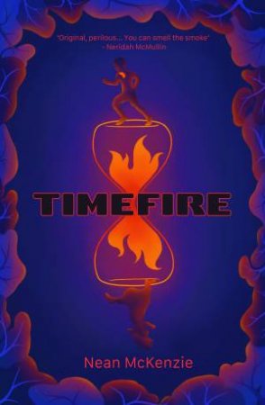 A dark blue cover with an orange, flame filled hourglass. A glowing boy is on top of the hour glass. Black text reads Time fire by Nean McKenzie. 