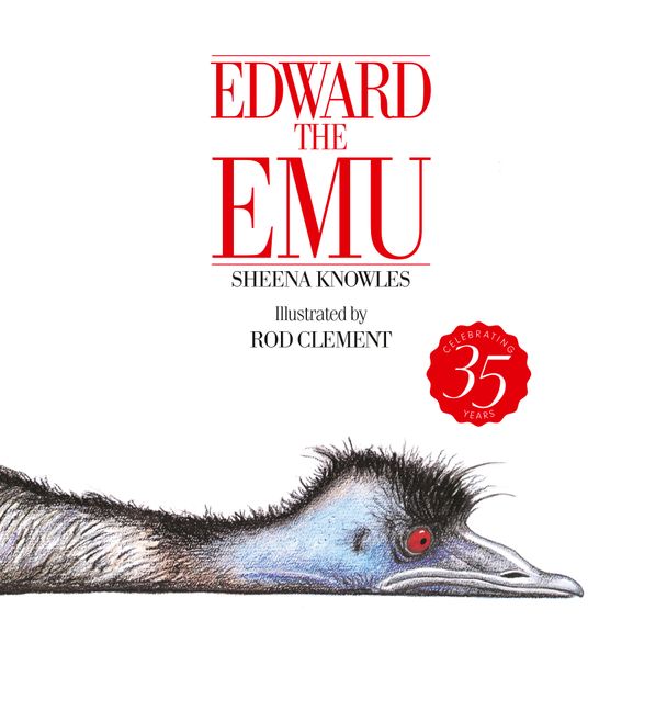 A white cover with red text that reads Edward the Emu above a tired emu lying at the bottom. He looks very bored. There is black text between the title and the emu that reads Sheena Knowles, Illustrated by Rod Clement. A red starburst has Celebrating 35 years in white text to the right. 