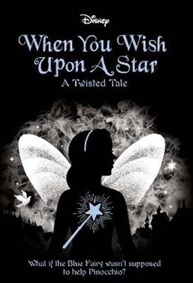 a black cover with smoke above a city outline. A dove is above the skyline. A fairy in silhouette stands in front, and she has white wings behind the black outline with a silver headband and a blue wand. Silvery-blue foil text reads When You Wish Upon A Star: A Twisted Tale. The tagline reads What if the Blue Fairy was't supposed to help Pinocchio?