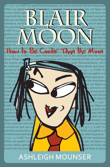 A turquoise background with text all over it. This is behind a cartoon of a young girl in yellow and red with white and red text that reads Blair Moon: How to be Cooler than the Moon by Ashleigh Mounser
