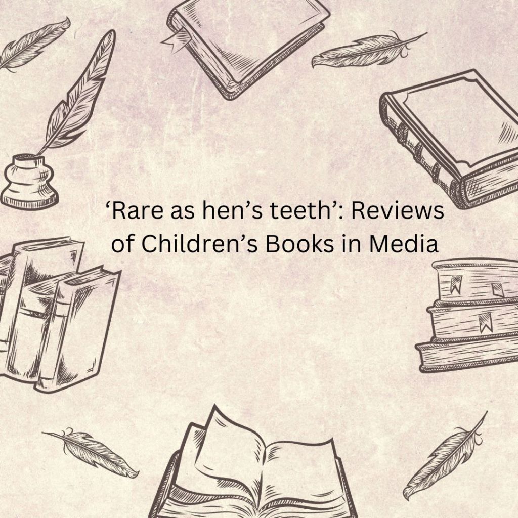 A parchment coloured background with black outlines of books and quills  around black text that reads Rare as Hen's Teeth: Reviews of Children's Books in Media.