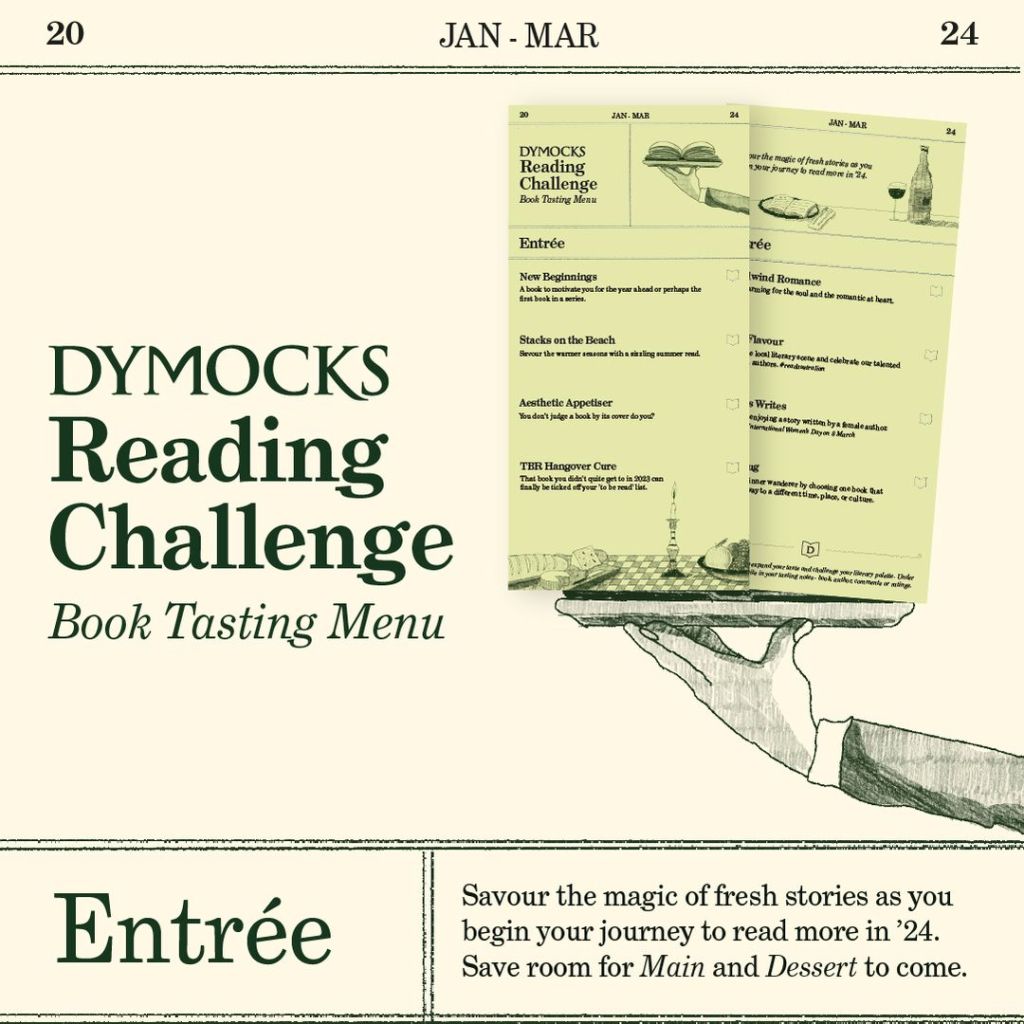 A pale green background with a sketched arm and hand holding a tray with two green rectangles that say Dymocks Reading Challenge Book Tasting Menu on the tray with a list of prompts and pictures of food and drink. Text at the very top says Jan-Mar in the middle with 20 and 24 either side. Dark Green text next to the tray image says Dymocks Reading Challenge: Book Tasting Menu. The bottom panels say Entree and Savour the magic of fresh stories as you begin your journey to read more in '24. Save room for Main and Dessert to come.