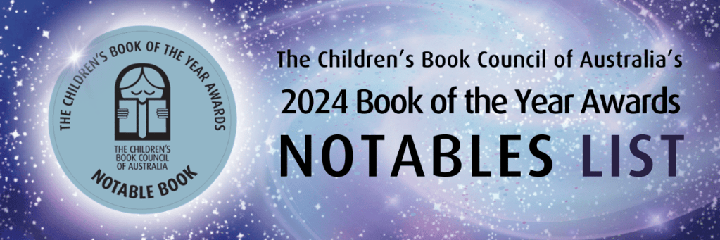 A purple background with stars and a silver circle that has black text around a child reading. The text on the circle says The Children's Book Council of the Year Awards Notable Book and Children's Book Council of Australia. Text at the side says The Children's Book Council of Australia's 2024 Book of the Year Awards Notables List,