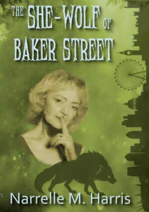 A green cover with a sideways outline of London along one edge. A women with light hair and light skin is in the centre above a wolf. Blue text says The She-wolf of Baker Street by Narrelle M Harris 