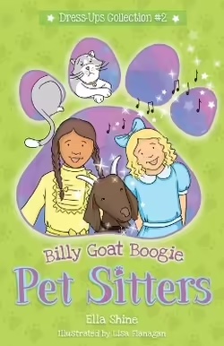 A green cover with a pink, blue and purple paw print. Two girls, a goat, a cat and musical notes are in the paw print. Text says Dress-Ups Collection 2 Pet Sitters: Bill Goat Boogie by Ella Shine and illustrated by Lisa Flanagan