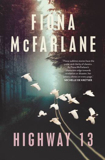 A dark highway lined with trees and a flock of cockatoos flying over the road between text for the author's name and title. Highway 13 by Fiona McFarlane