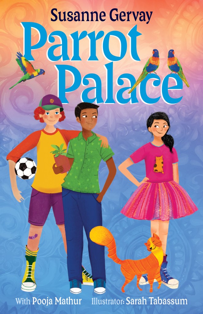Three kids, one a white boy with red hair holding a soccer ball in yellow, red and purple clothes, one an Indian  boy with jeans and a green shirt, and the third a Chinese girl in a pink dress with an orange cat stand together under blue text that says Parrot Palace and Susanne Gervay. White text at the bottom says with Pooja Mathur and illustrated by Sarah Tabassum. 