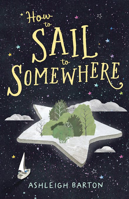 a book cover that is a dark blue with stars all over it. There is a star-shaped island with trees in the middle and a boat with a girl sailing towards it. The title is in curly yellow text that says How to Sail to Somewhere with the author's name, Ashleigh Barton, in light blue at the bottom.