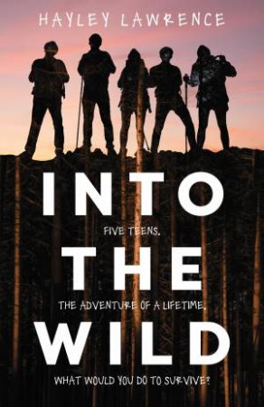 Five teens on a mountain in silhouette against a sunset sky. White text reads Into the Wild by Hayley Lawrence with the tag line Five teens. The Adventure of a Lifetime. What would you do to survive?