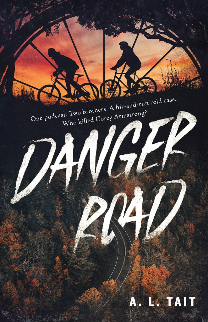 A road surrounded by bush below two boys riding on bikes. They are behind a wheel and trees. White text says Danger Road by A.L. Tait. The tagline says “One podcast. Two brothers. A hit-and-run cold case. Who killed Corey Armstrong?