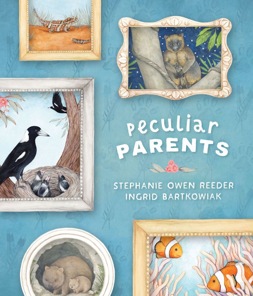 A blue cover with images of various reptiles, magpies, a wombat, a possum and clown fish around white text that says Peculiar Parents by Stephanie Owen Reeder and Ingrid Bartkowiak. A flower is between their names.