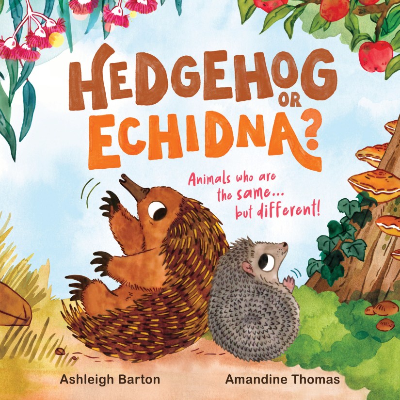 A blue sky above a dusty ground with grass and trees at the sides. A hedgehog and an echidna are sitting back-to-back under brown and orange text that says Hedgehog or Echidna? Animals who are the same but different.  Black text at the bottom says Ashleigh Barton and Amandine Thomas. 