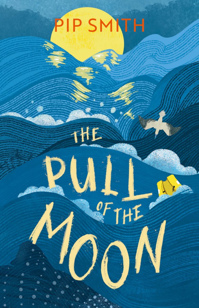 The Pull of the Moon A blue cover in waves with a moon, a boat and a bird in yellow against the blue seas. Pale yellow text says The Pull of the Moon and red text across the moon says Pip Smith.