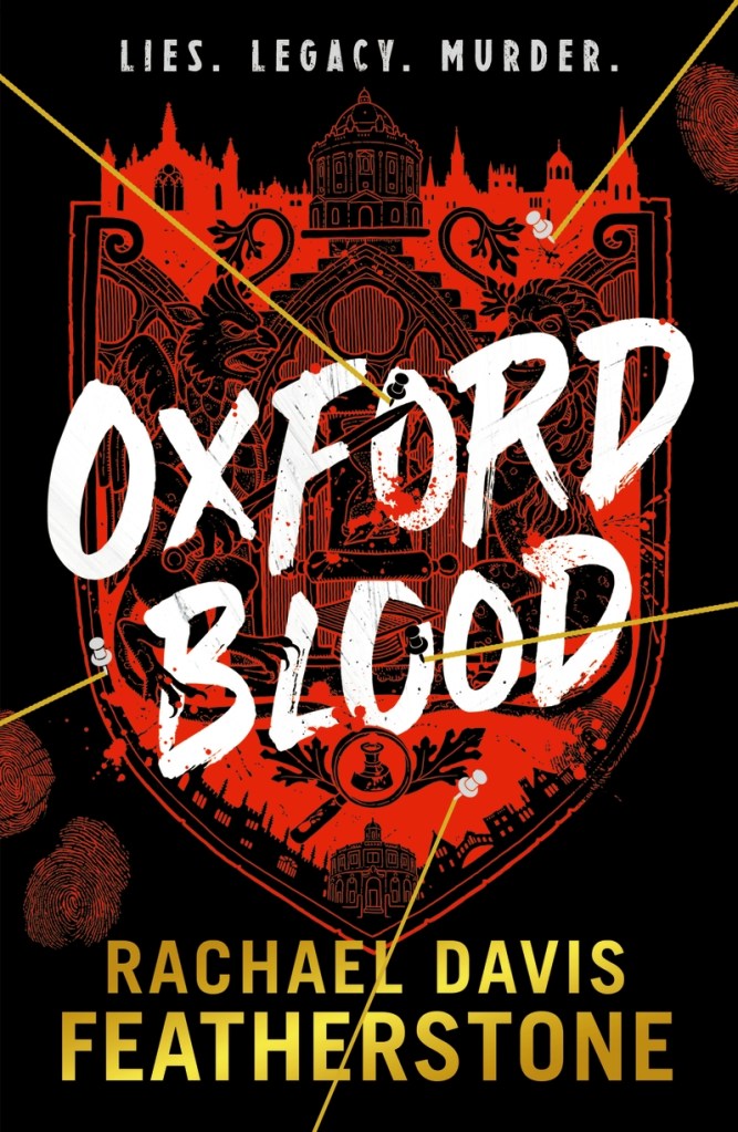 Oxford Blood

A red cover with a school emblem behind white text that says Oxford Blood. Gold text at the bottom says Rachel Davis Featherstone. The tagline says:  Lies. Legacy. Murder. 

