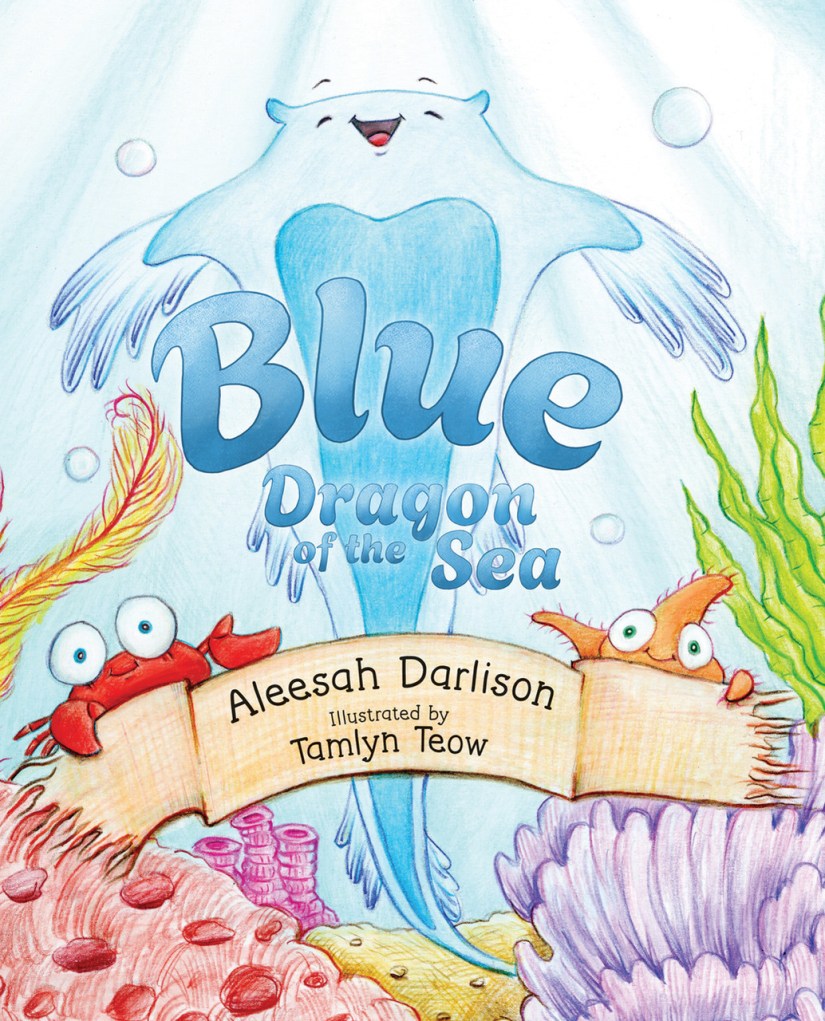 Blue: Dragon of the Sea

 A water colour of coral and under the sea. A blue dragon is behind the title, Blue: Dragon of the Sea, and a crab and starfish are behind the scroll with Aleesah Darlinson and illustrated by Tamlyn Teow. 
