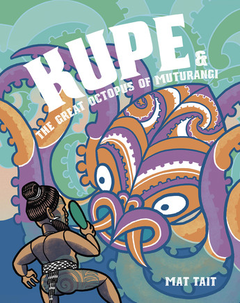 Kupe and the Great Octopus of Muturangi
A Māori man facing a pink, white and orange octopus in blue and green seas. The white text says Kupe and the Great Octopus of Muturangi by Mat Tait.