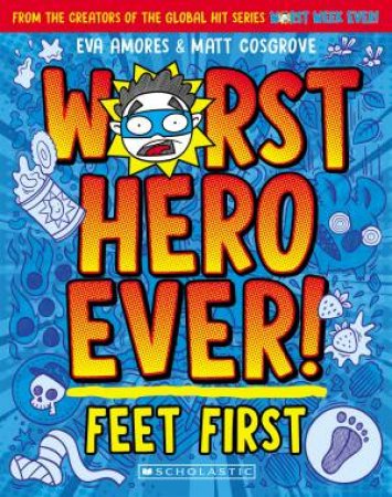 Worst Hero Ever 1
A blue cover with orange, red and yellow text that says Worst Hero Ever: Feet First by Eva Amores and Matt Cosgrove. The black and white face of Licky Ricky is in the first O.