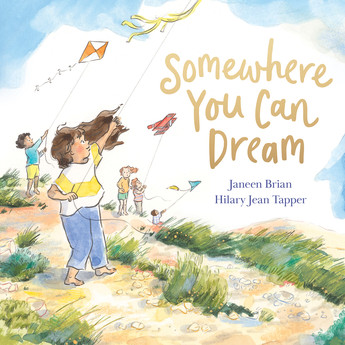 Somewhere You Can Dream
A group of people flying kites in a blue sky over a beach. Gold text says Somewhere You Can Dream by Janeen Brian and Hilary Jean Topper.