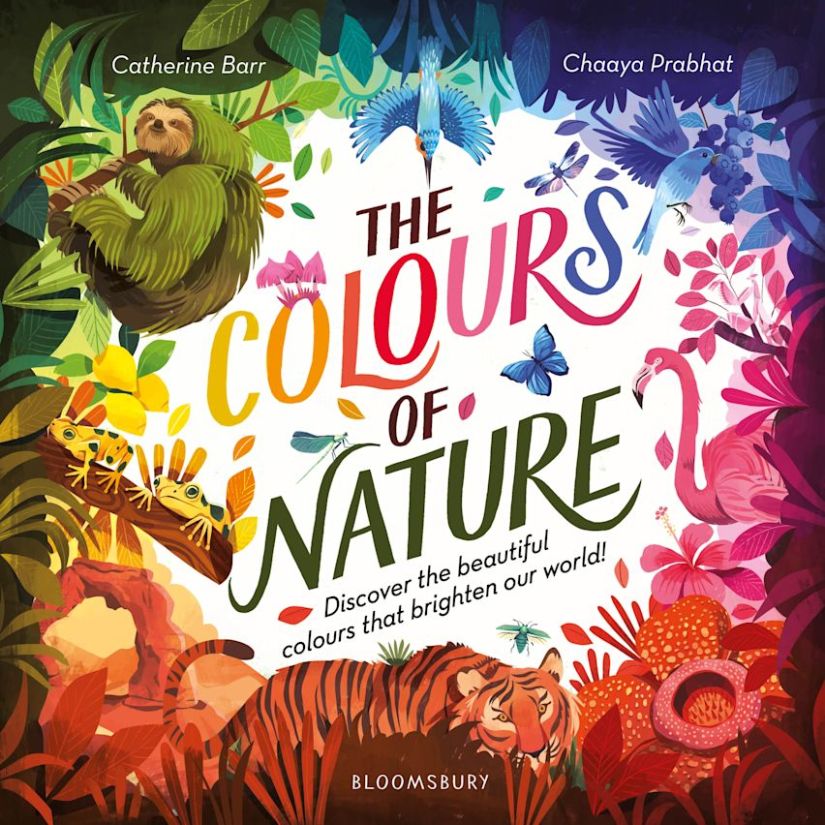 The Colours of Nature 

A white background with a border of animals, trees, fruit and flowers in different colours around rainbow text that says The Colours of Nature: Discover the beautiful colours that brighten our world. White text at the top says Catherine Barr and Chaaya Prabhat. 
