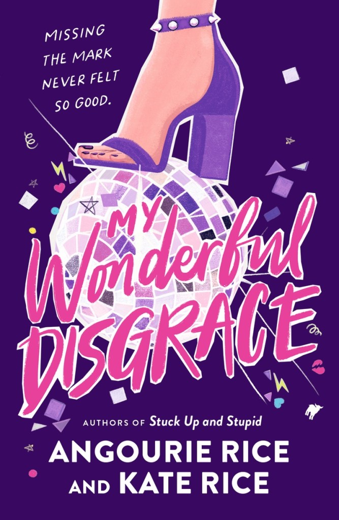 My Wonderful Disgrace

A purple cover with a foot in a purple shoe standing on a disco ball. Cursive pink text sats My Wonderful Disgrace. White text says Angourie Rice and Kate Rice.

