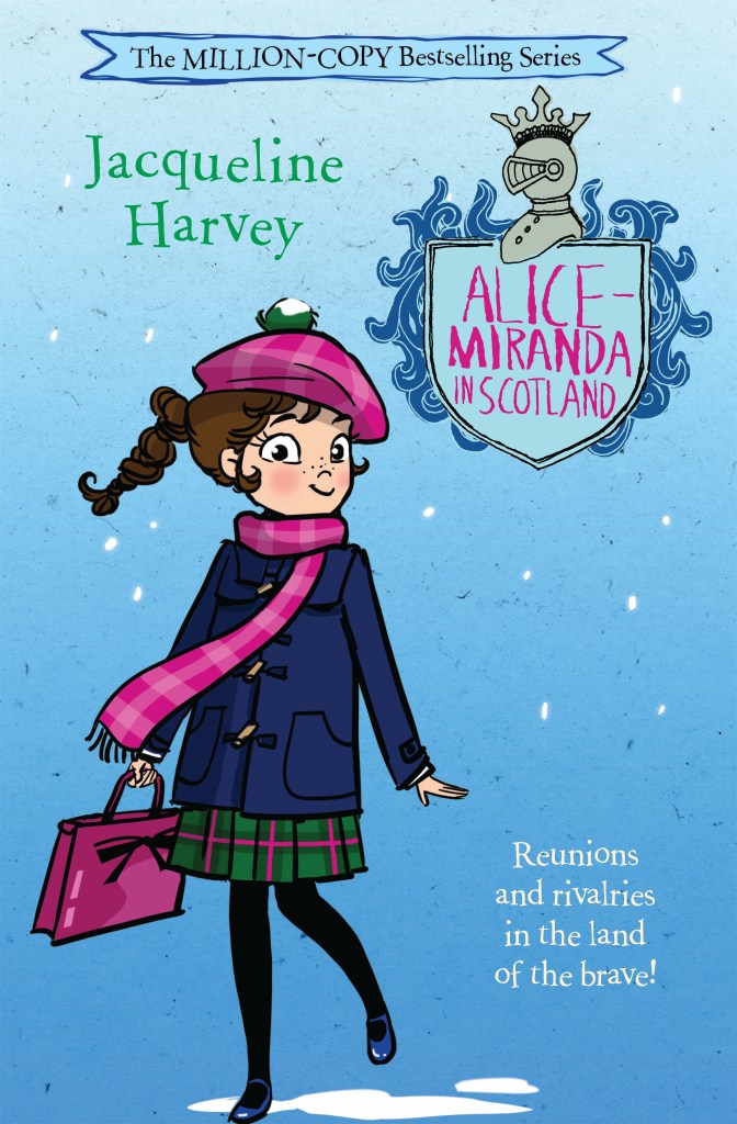 Alice-Miranda in Scotland 

A snowy, blue cover with a brown-haired girl in tartan skirt, blue jacket and pink scarf and hat holding a pink bag. A blue shield with pink text is at the top. Pink text says Alice-Miranda in Scotland by Jacqueline Harvey.
