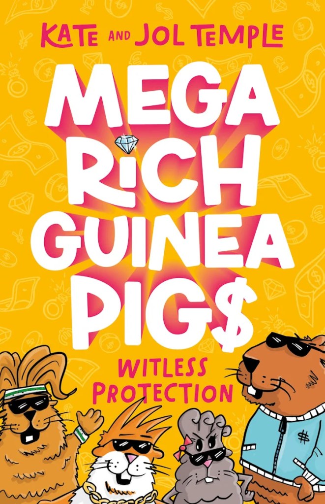 Mega Rich Guinea Pigs: Witless Protection

A bright yellow cover with white and pink text above three guinea pigs and one capybara wearing sunglasses. Mega Rich Guinea Pigs: Witless Protection by Kate and Jol Temple. 
