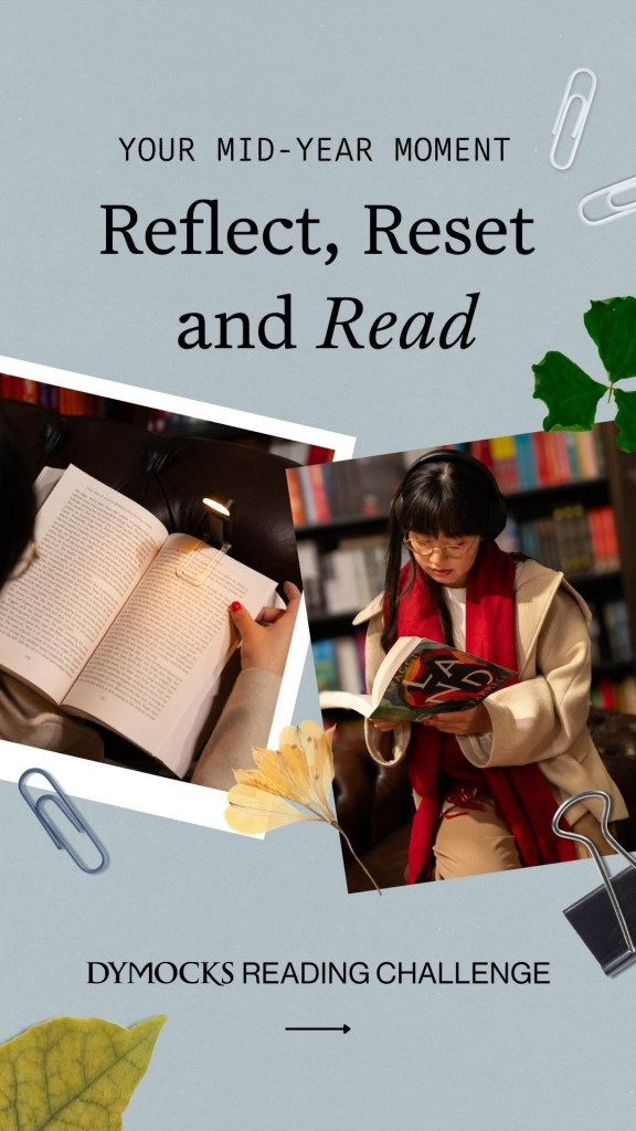 Dymocks June 2026 

A blueish-grey background with pictures of books and reading surrounded by black text, leaves and paperclips. Text says Your mid-year moment. Reflect, Reset and Read. Dymocks Reading Challenge.
