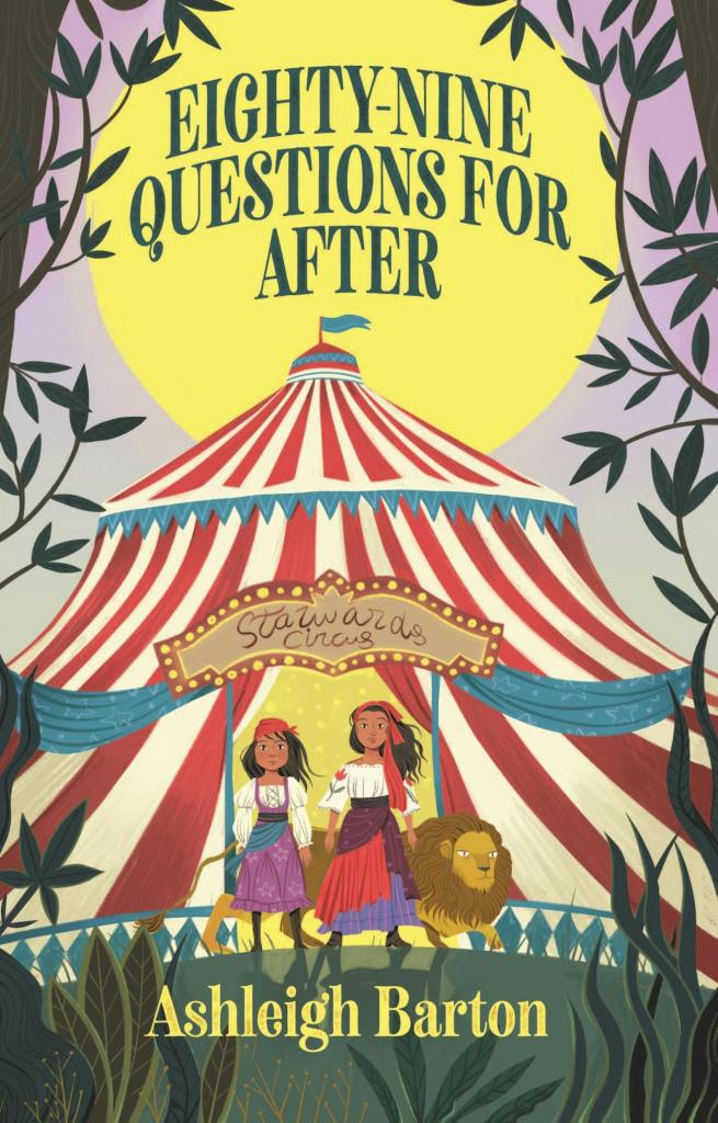 
Eighty-Nine Questions for After

Two girls and a lion standing in front of a circus tent under the moon. There are two trees next to the tent. Eighty-Nine Questions for After by Ashleigh Barton. 
